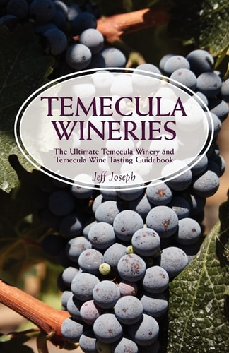 Temecula Wineries The Ultimate Temecula Winery and Temecula Wine Tasting Guidebook