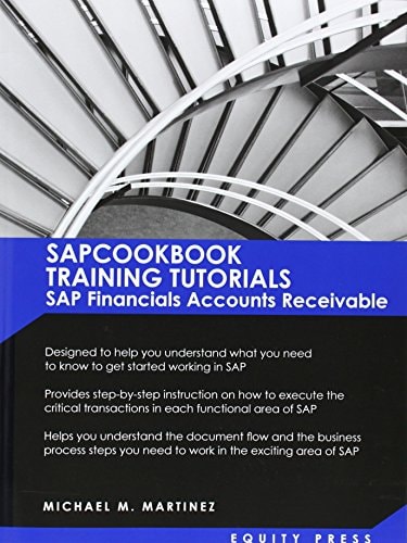 Sap Training Tutorials SAP FICO AR SAPCOOKBOOK Training Tutorials SAP Financials Accounts Receivable (SAPCOOKBOOK SAP FICO Training Resource Manuals)