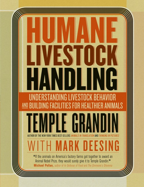 Humane Livestock Handling: Understanding livestock behavior and building facilities for healthier animals