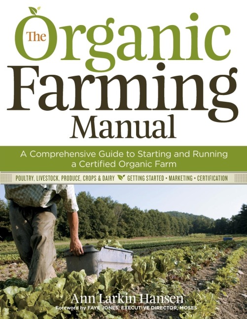 The Organic Farming Manual: A Comprehensive Guide to Starting and Running a Certified Organic Farm