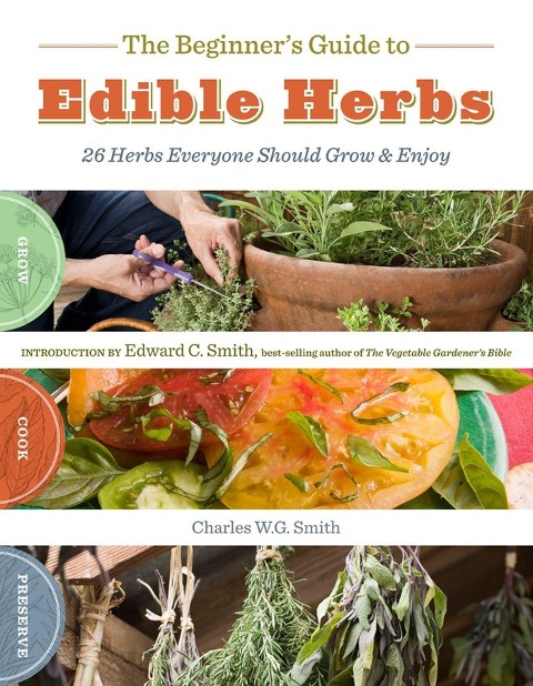 The Beginners Guide to Edible Herbs: 26 Herbs Everyone Should Grow & Enjoy