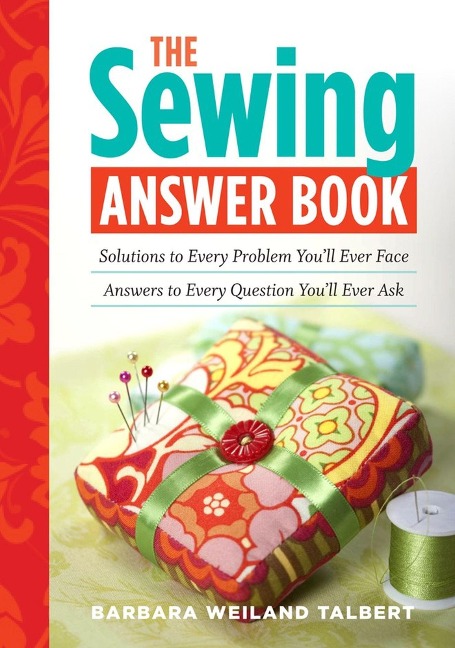 The Sewing Answer Book: Solutions to Every Problem Youll Ever Face; Answers to Every Question Youll Ever Ask