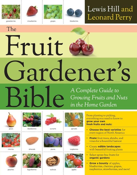 The Fruit Gardeners Bible: A Complete Guide to Growing Fruits and Nuts in the Home Garden