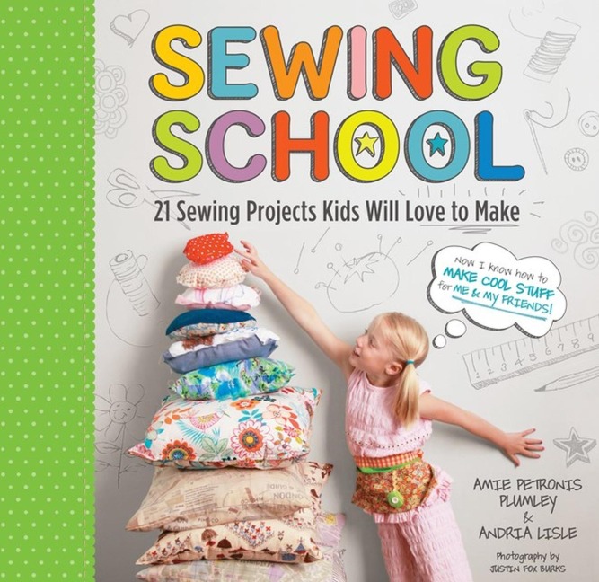 Sewing School (R): 21 Sewing Projects Kids Will Love to Make