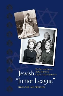 Jewish Junior League: The Rise and Demise of the Fort Worth Council of Jewish Women