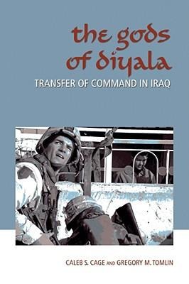The Gods of Diyala: Transfer of Command in Iraq Volume 11