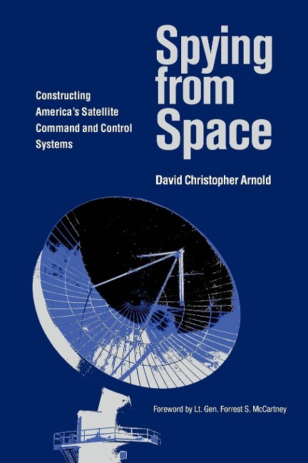 Spying from Space: Constructing Americas Satellite Command and Control Systems