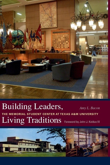 Building Leaders, Living Traditions: The Memorial Student Center at Texas A&m University Volume 110
