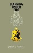 Learning Under Fire: The 112th Cavalry Regiment in World War II Volume 130