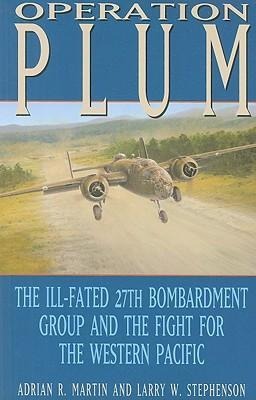 Operation Plum: The Ill-Fated 27th Bombardment Group and the Fight for the Western Pacific Volume 117