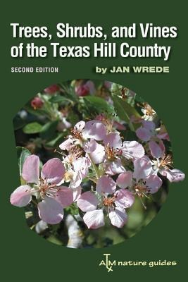 Trees, Shrubs, and Vines of the Texas Hill Country: A Field Guide, Second Edition Volume 39