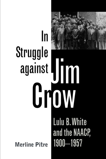 In Struggle Against Jim Crow: Lulu B. White and the NAACP, 1900-1957