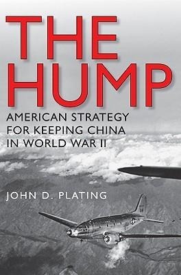 The Hump: Americas Strategy for Keeping China in World War II Volume 134