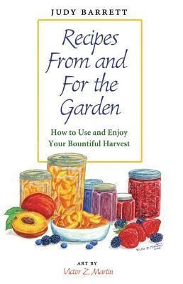 Recipes from and for the Garden: How to Use and Enjoy Your Bountiful Harvest Volume 44