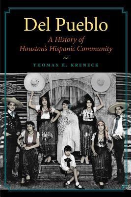 del Pueblo: A History of Houstons Hispanic Community Volume 21
