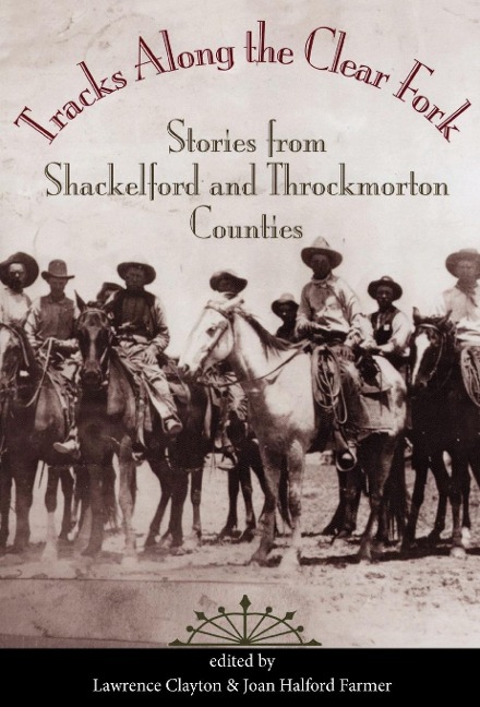 Tracks Along the Clear Fork: Stories from Shackelford and Throckmorton Counties