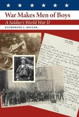 War Makes Men of Boys: A Soldier's World War II Volume 140
