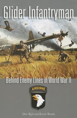 Glider Infantryman: Behind Enemy Lines in World War II Volume 136