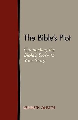 The Bibles Plot: Connecting the Bibles Story to Your Story