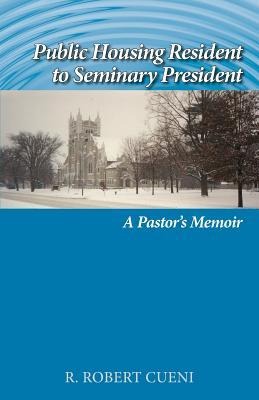 Public Housing Resident to Seminary President: A Pastors Memoir