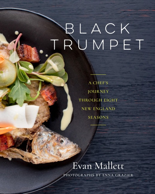 Black Trumpet: A Chefs Journey Through Eight New England Seasons