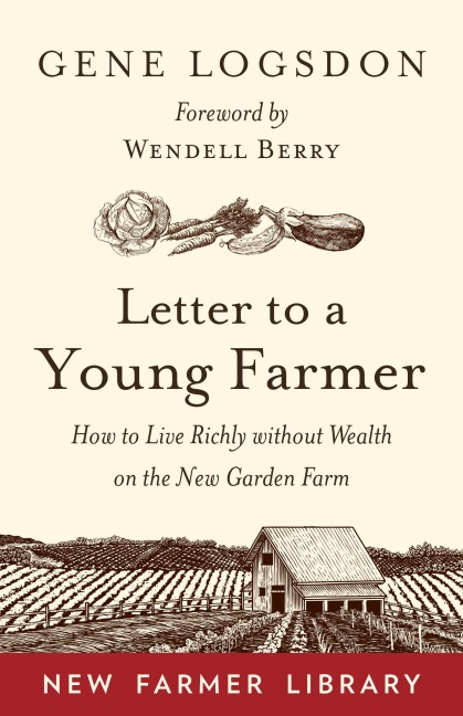 Letter to a Young Farmer: How to Live Richly Without Wealth on the New Garden Farm