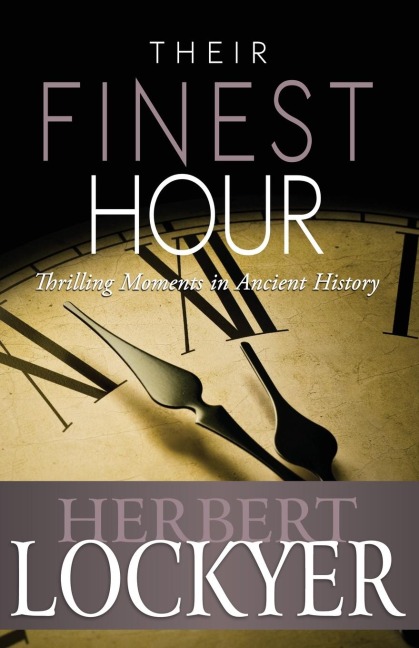 Their Finest Hour: Thrilling Moments in Ancient History