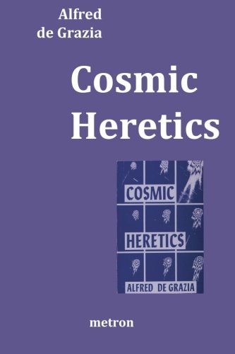 Cosmic Heretics A Personal History of Attempts to Establish and Resist Theories of Quantavolution and Catastrophe in the Natural and Human Sciences, 1963 to 1983.