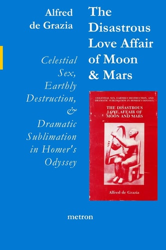The Disastrous Love Affair of Moon and Mars Celestial Sex, Earthly Destruction and Dramatic Sublimation in Homer's Odyssey