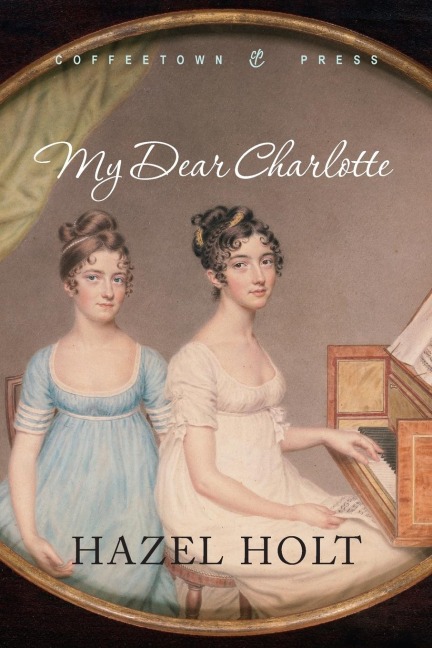 My Dear Charlotte: With the Assistance of Jane Austens Letters