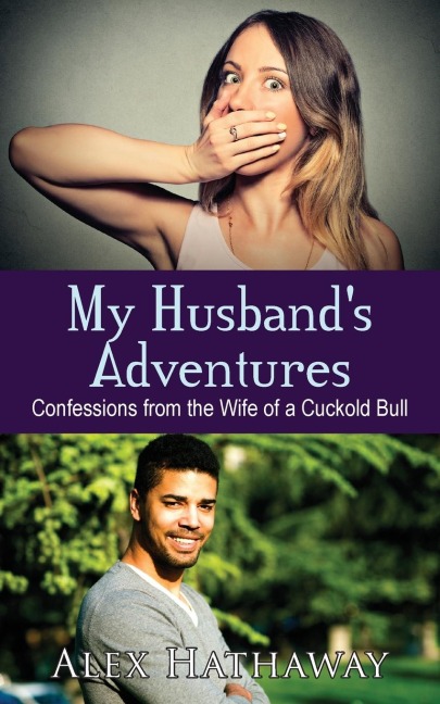 My Husband's Adventures Confessions from the Wife of a Cuckold Bull