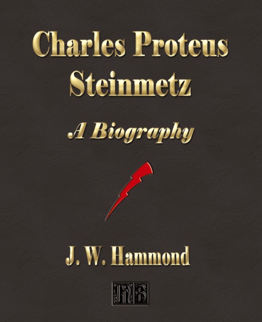 Charles Proteus Steinmetz: A Biography