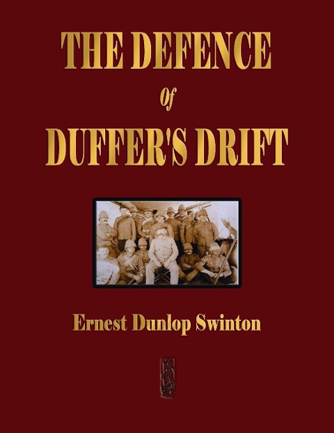 The Defence Of Duffers Drift - A Lesson in the Fundamentals of Small Unit Tactics