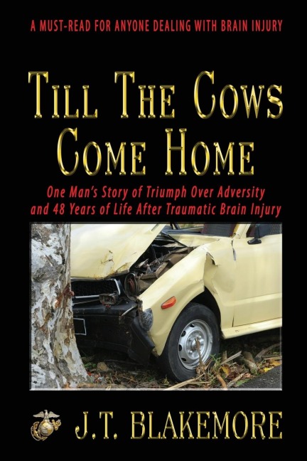 Till the Cows Come Home: One Mans Story of Triumph Over Adversity and 48 Years of Life After Traumatic Brain Injury