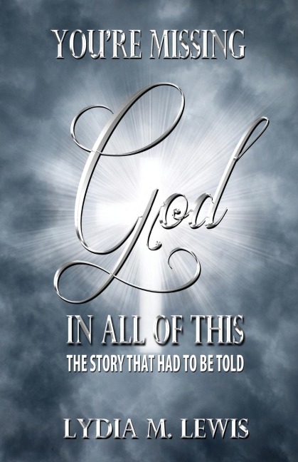 Youre Missing the God in All of This - The Story That Had to Be Told
