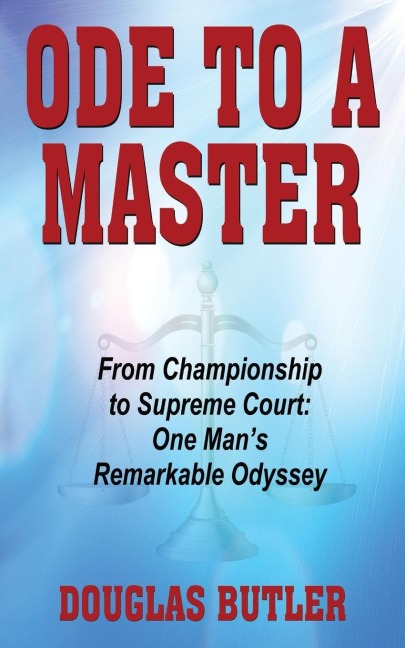 Ode to a Master: From Championship to Supreme Court: One Mans Remarkable Odyssey