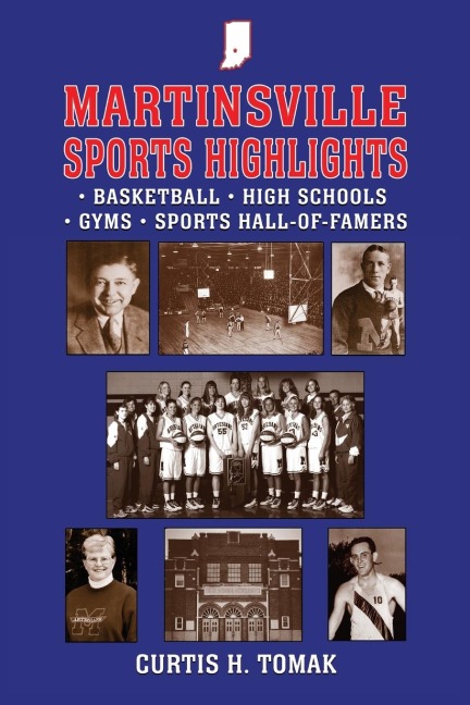 Martinsville Sports Highlights: Basketball, High Schools, Gyms and Sports Hall-of-Famers from Martinsville, Indiana