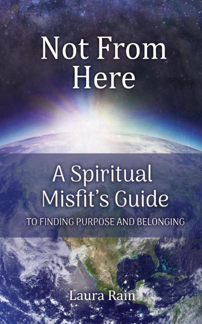 Not from Here: A Spiritual Misfit's Guide to Finding Purpose and Belonging