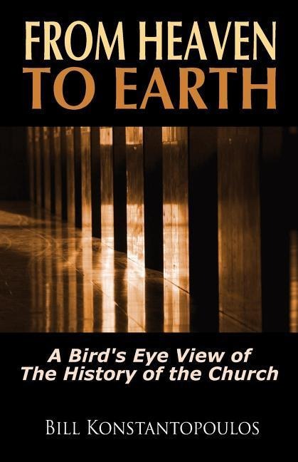 From Heaven to Earth: A Birds Eye View of the History of the Church