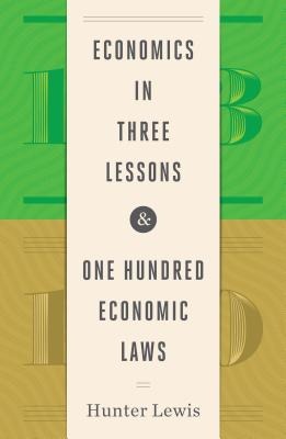 Economics in Three Lessons and One Hundred Economics Laws: Two Works in One Volume