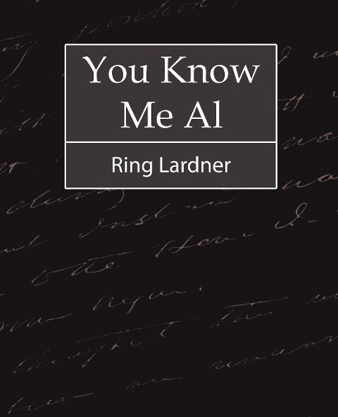 You Know Me Al - Ring Lardner