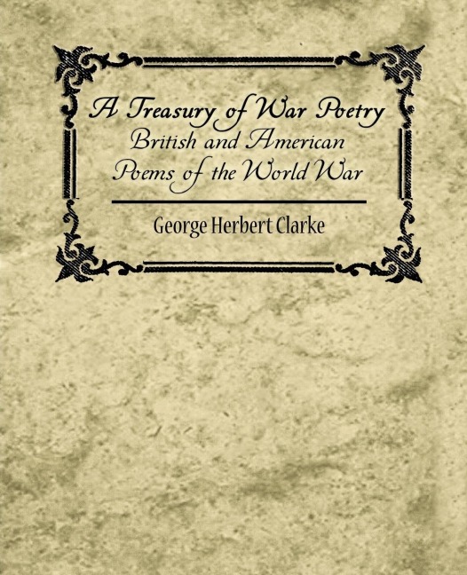 A Treasury of War Poetry British and American Poems of the World War 1914-1917