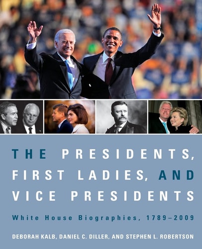 The Presidents, First Ladies, and Vice Presidents White House Biographies, 1789-2009
