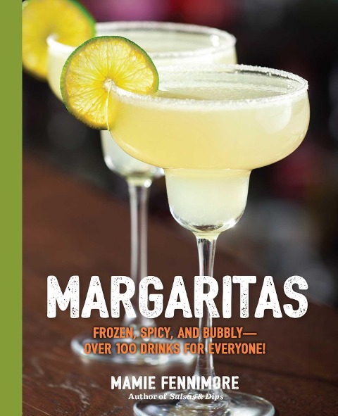 The Margaritas: Frozen, Spicy, and Bubbly - Over 100 Drinks for Everyone!