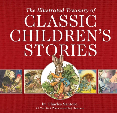 The Illustrated Treasury of Classic Childrens Stories: Featuring 14 Classic Childrens Books Illustrated by Charles Santore, Acclaimed Illustrator