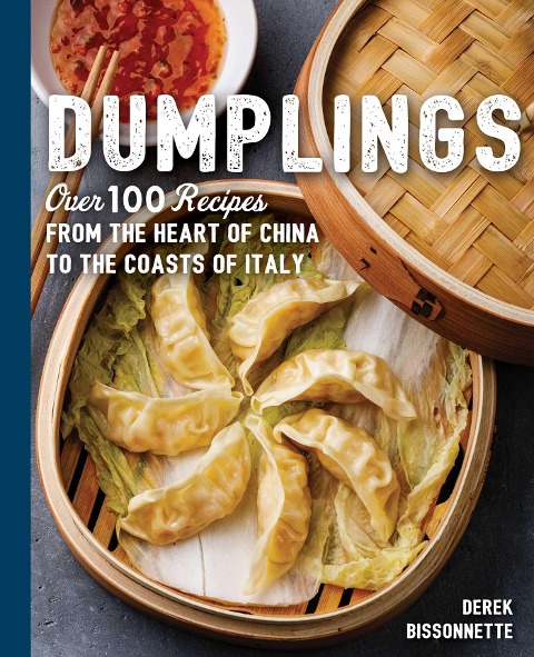 Dumplings: Over 100 Recipes from the Heart of China to the Coasts of Italy