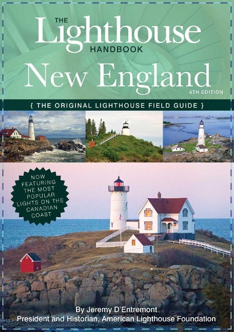 The Lighthouse Handbook New England and Canadian Maritimes, 4th Edition: The Original Lighthouse Field Guide (Now Featuring the Most Popular Lighthouses on the Canadian Coast!)