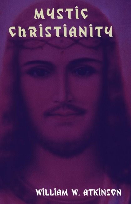 Mystic Christianity: The Inner Teachings of the Master