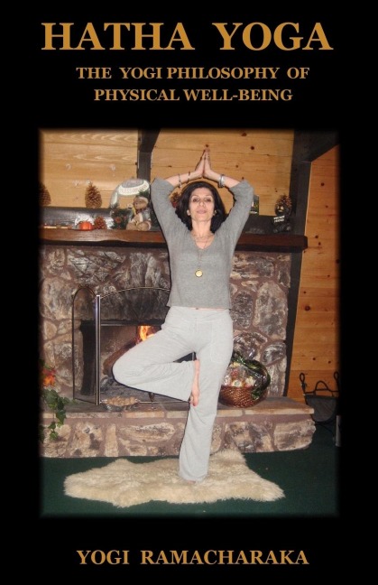 Hatha Yoga: The Yogi Philosophy of Physical Well-Being
