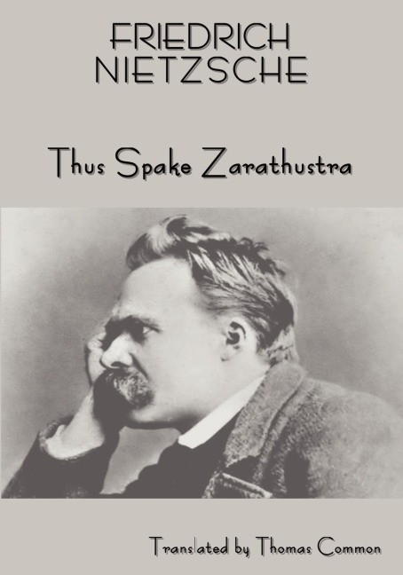 Friedrich Nietzsches Teaching: Thus Spake Zarathustra (a Book for All and None)